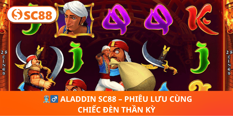 🧞‍♂️ Aladdin SC88 – Phiêu Lưu Cùng Chiếc Đèn Thần Kỳ