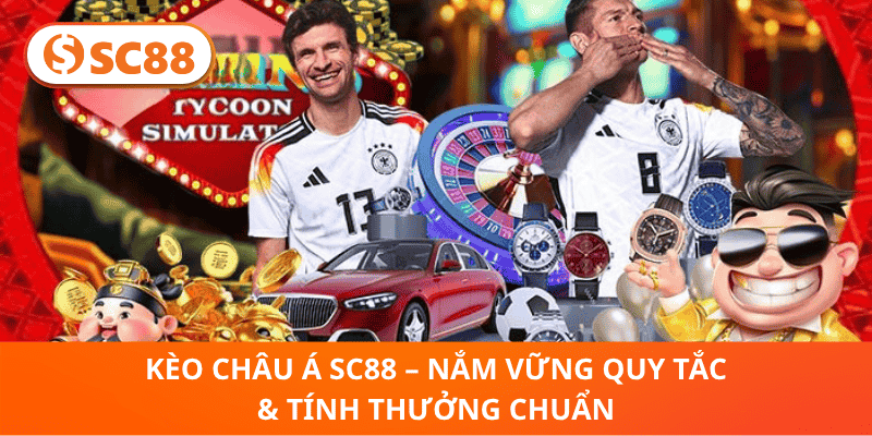 Kèo Châu Á SC88 – Nắm Vững Quy Tắc & Tính Thưởng Chuẩn