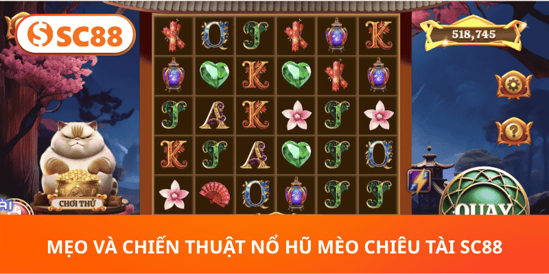 Mẹo Và Chiến Thuật Nổ Hũ Mèo Chiêu Tài SC88