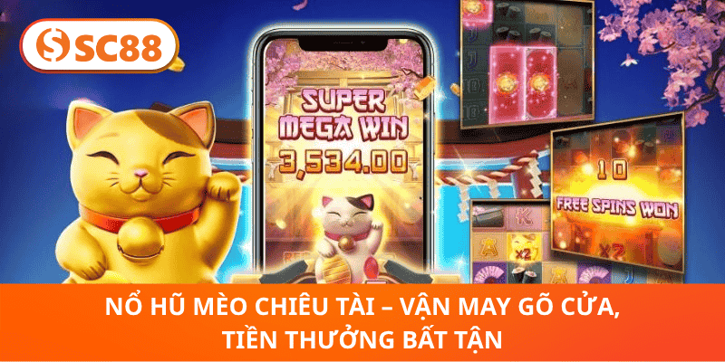 Nổ Hũ Mèo Chiêu Tài – Vận May Gõ Cửa, Tiền Thưởng Bất Tận