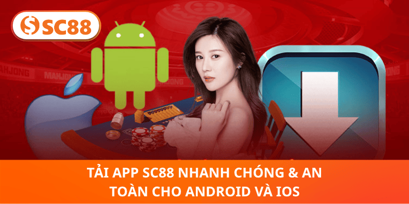 Tải App SC88 Nhanh Chóng & An Toàn Cho Android và iOs