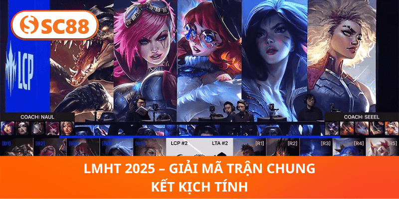 LMHT 2025 – Giải Mã Trận Chung Kết Kịch Tính